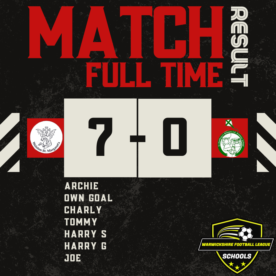 Graphic showing a football match result: Wolston St Margaret’s team won 7–0 against the opposing team. Goal scorers listed are Archie, Own Goal, Charly, Tommy, Harry S, Harry G, and Joe. The design includes bold red and black text with football league branding at the bottom.